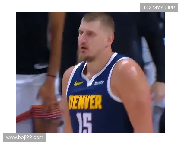 约基奇三双引领掘金力克鹈鹕 持续高光表现助球队获胜